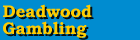Deadwood Gambling